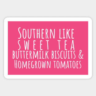 Southern Like Sweet Tea, Buttermilk Biscuits & Homegrown Tomatoes T-Shirt | Funny Southern Pride Tee Magnet